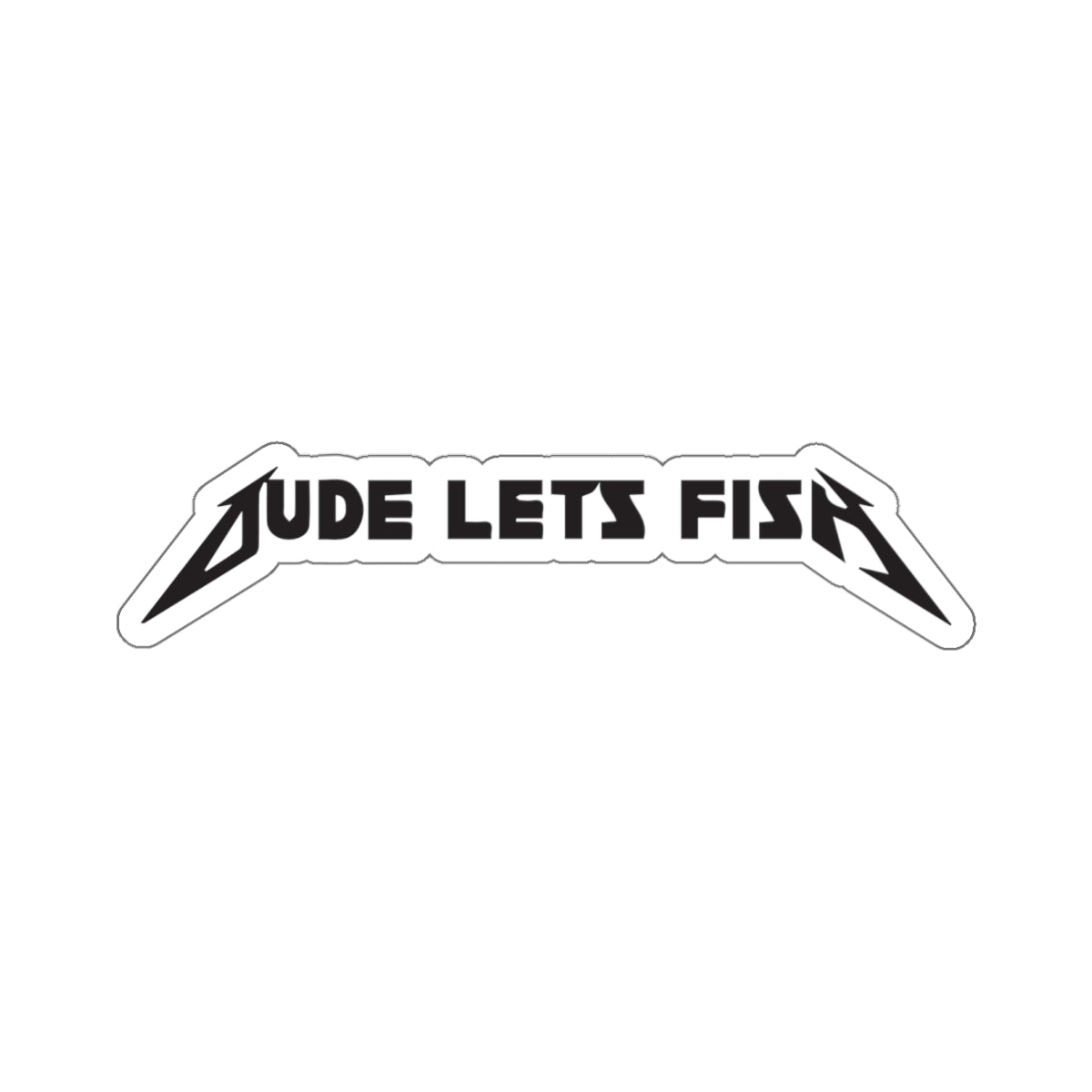 Dude Lets Fish Metal Stickers